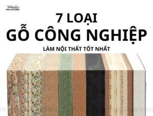 Top 7 loại gỗ công nghiệp làm nội thất tốt nhất hiện nay