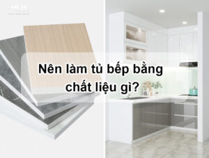 Nên làm tủ bếp bằng chất liệu gì? 5 loại vật liệu tủ bếp tốt nhất Nên làm tủ bếp chất liệu gì
