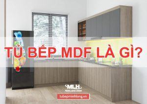 Tủ Bếp MDF là gì? Có Nên Làm Tủ Bếp MDF Không?