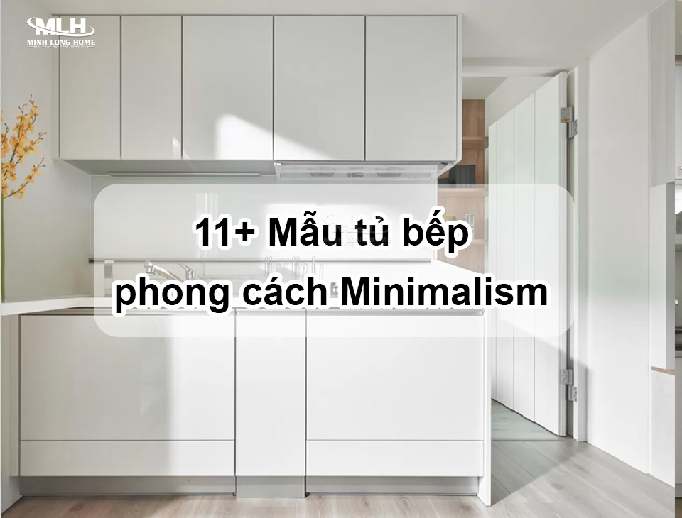 11+ Mẫu tủ bếp phong cách Minimalism tối giản chọn lọc đẹp nhất