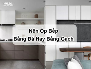 Nên ốp bếp bằng đá hay bằng gạch? Loại nào phù hợp hơn Nên ốp bếp bằng đá hay bằng gạch