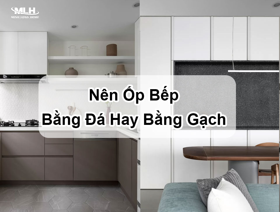 Nên ốp bếp bằng đá hay bằng gạch